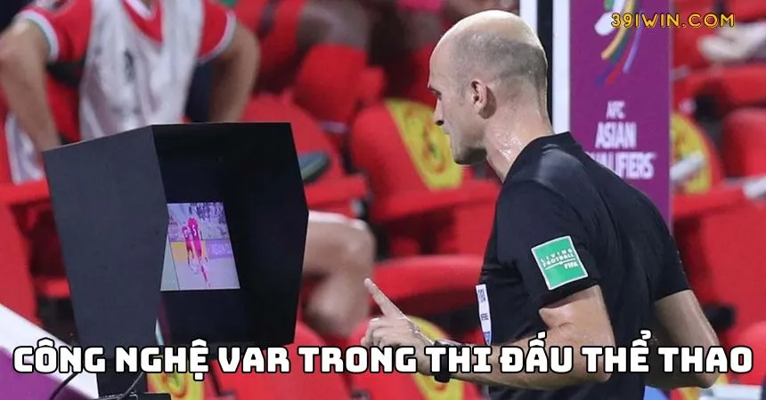Cách hoạt động của công nghệ Var trong thể thao