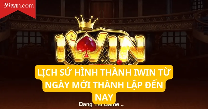 Lịch sử hình thành iWin từ ngày mới thành lập đến nay