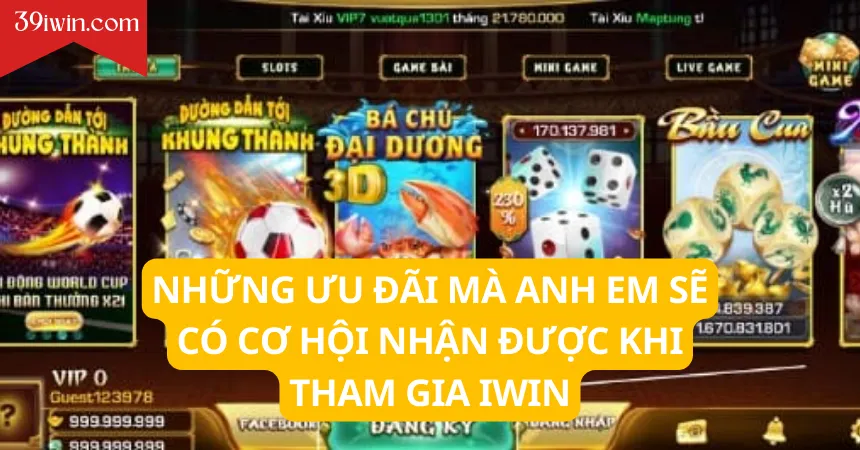 Những ưu đãi mà anh em sẽ có cơ hội nhận được khi tham gia iWin